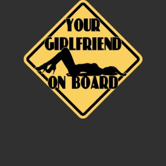 Your girlfriend on board shirt