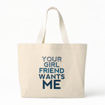 Your Girlfriend Wants Me Tote Bag