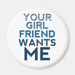 Your Girlfriend Wants Me Fridge Magnet