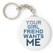 Your Girlfriend Wants Me Keychain