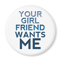 Your Girlfriend Wants Me Fridge Magnet