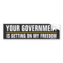 Your Government is Getting on My Freedom Sticker bumper stickers by Libertymaniacs Your Government is Getting on My Freedom Sticker bumper stickers