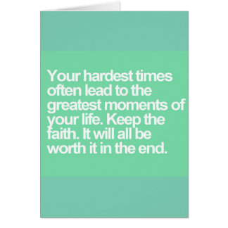 Your hardest times lead to the best moments quotes greeting cards