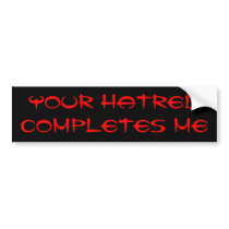 YOUR HATRED COMPLETES ME bumper stickers by DJ_Hose YOUR HATRED COMPLETES ME bumper stickers