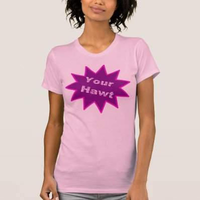 Your hawt  hot  t shirt