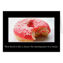 Your head has a hole like a donut in it greeting card