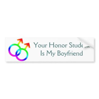 Your Honor Student Is My Boyfriend - Gay Funny Bumpersticker Your Honor Student Is My Boyfriend - Gay Funny Bumpersticker
