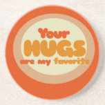 Your Hugs are my favorite Beverage Coasters