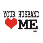 Your husband loves me t-shirts