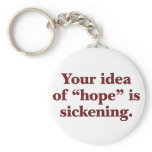 Your idea of hope is sickening keychain