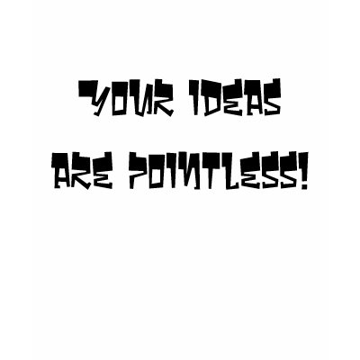 your_ideas_are_pointless_tshirt-p235292341336659869q08p_400.jpg