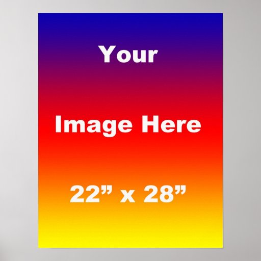 Your Image Here Template 22 x 28 Poster | Zazzle