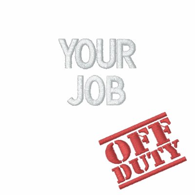 Your Job Off Duty Embroidered Hoodie by NotWorking