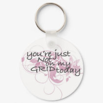 Your just not on my grid today keychains
