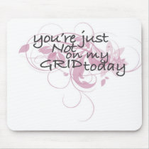 Your just not on my grid today mousepads