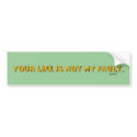 Your Life is not my fault Bumper Sticker bumper stickers by Libertymaniacs Your Life is not my fault Bumper Sticker bumper stickers