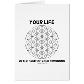 Your Life Is The Fruit Of Your Own Doing Greeting Card