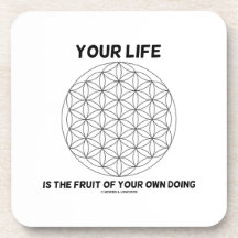 Your Life Is The Fruit Of Your Own Doing Coaster