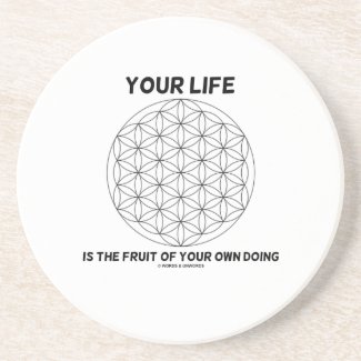 Your Life Is The Fruit Of Your Own Doing Coasters