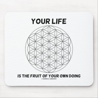 Your Life Is The Fruit Of Your Own Doing Mouse Pad
