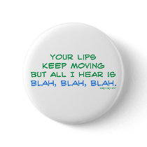 Your Lips Keep Moving But All I Hear Button