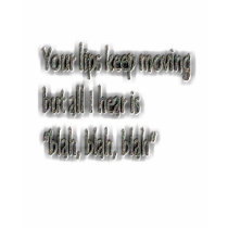 Your Lips Keep Moving But All I Hear is Blah Blah t-shirts by EyeLoveTeeShirts Your Lips Keep Moving But All I Hear is Blah Blah t-shirts