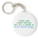 Your Lips Keep Moving But All I Hear Keychain