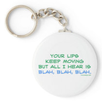 Your Lips Keep Moving But All I Hear Keychain by ironydesign Your Lips Keep Moving But All I Hear Keychain