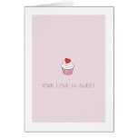 Your Love Is Sweet Cup Cake Card cards