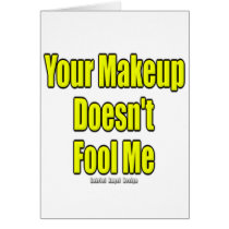 Your Makeup Doesn't Fool Me cards