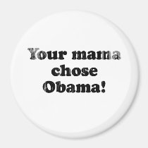 Your mama chose Obama Faded.png magnets