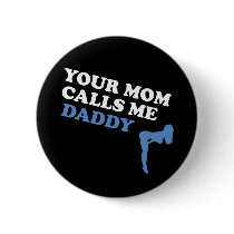 Your Mom Calls Me Daddy buttons by BoogieMonst Your Mom Calls Me Daddy buttons