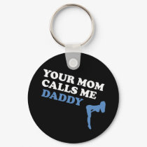 Your Mom Calls Me Daddy keychains by BoogieMonst Your Mom Calls Me Daddy keychains
