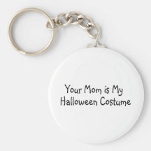 Your Mom Is My Halloween Costume Keychains