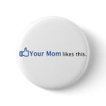 Your Mom Likes This