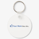Your Mom Likes This