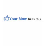 Your Mom Likes This