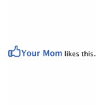 Your Mom Likes This
