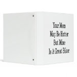 Your Mom May Be Hotter But Mine Is A Great Biker binders