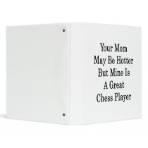 Your Mom May Be Hotter But Mine Is A Great Chess P Vinyl Binders