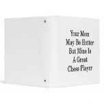 Your Mom May Be Hotter But Mine Is A Great Chess P binders