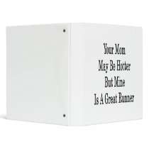 Your Mom May Be Hotter But Mine Is A Great Runner 3 Ring Binders