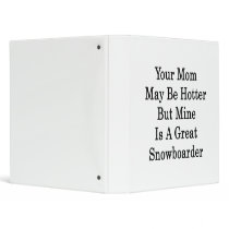 Your Mom May Be Hotter But Mine Is A Great Snowboa Vinyl Binders