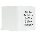 Your Mom May Be Hotter But Mine Is A Great Snowboa binders