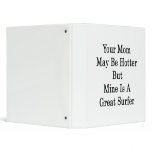 Your Mom May Be Hotter But Mine Is A Great Surfer binders
