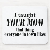 Your Mom - That Thing mousepads by melhi_ Your Mom - That Thing mousepads