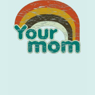 Your mom shirt