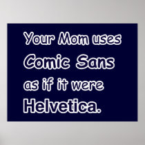 Your Mom uses Comic Sans posters