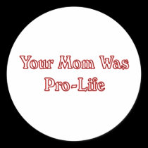 Your mom was pro life stickers