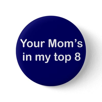 Your Mom's in my top 8 Button by myspacerecords